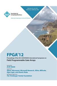 FPGA 12 Proceedings of the 2012 ACM/SIGDA International Symposium on Field Programmable Gate Arrays