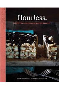 Flourless.: Recipes for Naturally Gluten-Free Desserts