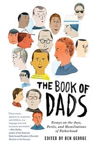 Book of Dads: Essays on the Joys, Perils, and Humiliations of Fatherhood