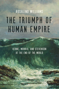 Triumph of Human Empire: Verne, Morris, and Stevenson at the End of the World