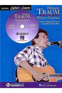 Happy Traum Teaches Blues Guitar: A Hands-On Beginner's Course in Acoustic Country Blues : Featuring a Comprehensive Audio Lesson on Cd