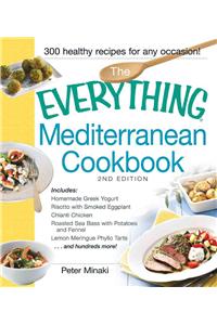 Everything Mediterranean Cookbook: Includes Homemade Greek Yogurt, Risotto With Smoked Eggplant, Chianti Chicken, Roasted Sea Bass With Potatoes and Fennel, Lemon Meringue Phyllo Tarts