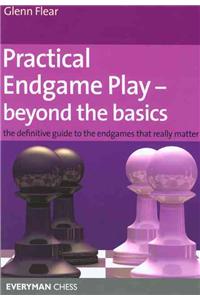 Practical Endgame Play - Beyond the Basics