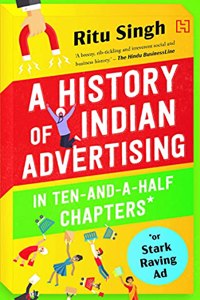 The History Of Indian Advertising In Ten-And-A-Half Chapters