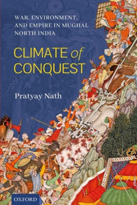 Climate of Conquest: War, Environment, and Empire in Mughal North India