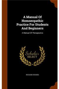 A Manual Of Homoeopathic Practice For Students And Beginners: A Manual Of Therapeutics