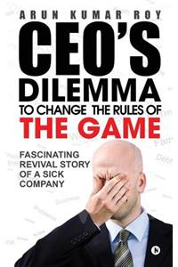 Ceo's Dilemma - To Change the Rules of the Game