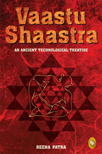 Vaastu Shaastra: An Ancient Technological Treatise