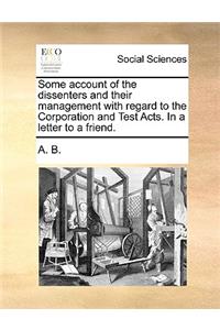 Some account of the dissenters and their management with regard to the Corporation and Test Acts. In a letter to a friend.