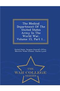 The Medical Department of the United States Army in the World War, Volume 15, Part 1... - War College Series