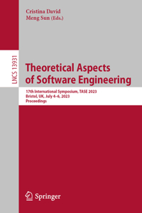 Theoretical Aspects of Software Engineering: 17th International Symposium, Tase 2023, Bristol, Uk, July 4-6, 2023, Proceedings