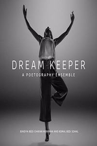 Dream Keeper: A Poetography Ensemble: Poetry and Photography For The Soul And Eyes By Bedi Sisters