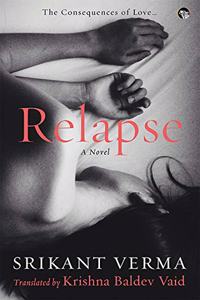 Relapse, the Consequences of Love: A Novel