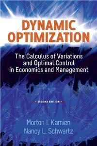 Dynamic Optimization: The Calculus of Variations and Optimal Control in Economics and Management