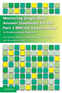 Mastering Single Best Answer Questions for the Part 2 Mrcog Examination: An Evidence-Based Approach