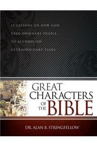 Great Characters of the Bible: 52 Lessons on How God Used Ordinary People to Accomplish Extraordinary Tasks (Bible Study Guide for Small Group or Individual Use)