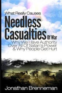 What Really Causes Needless Casualties Of War?: Why We Do Have Authority Over All Satan's Power, And Why People Really Get Hurt