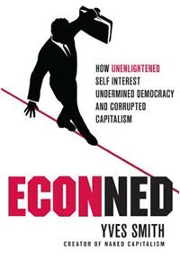 Econned: How Unenlightened Self Interest Undermined Democracy and Corrupted Capitalism