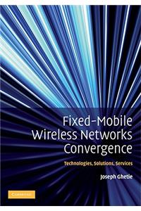 Fixed-Mobile Wireless Networks Convergence