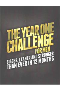 The Year One Challenge for Men: Bigger, Leaner, and Stronger Than Ever in 12 Months