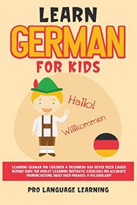 Learn German for Kids: Learning German for Children & Beginners Has Never Been Easier Before! Have Fun Whilst Learning Fantastic Exercises for Accurate Pronunciations, Dai