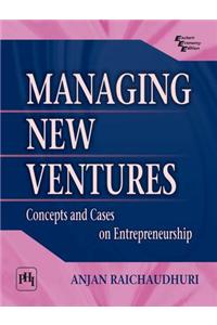 Managing New Ventures : Concepts And Cases In Entrepreneurship