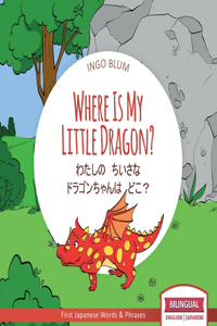 Where Is My Little Dragon? - &#12431;&#12383;&#12375;&#12398;&#12288;&#12385;&#12356;&#12373;&#12394;&#12288;&#12489;&#12521;&#12468;&#12531;&#12385;&#12419;&#12435;&#12399;&#12288;&#12393;&#12371;&#65311;: Bilingual English Japanese Children's Book with Coloring Pics