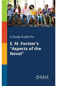 Study Guide for E. M. Forster's "Aspects of the Novel"