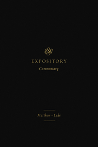 ESV Expository Commentary: Matthew-Luke (Volume 8)