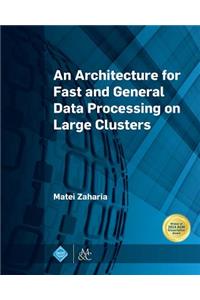 Architecture for Fast and General Data Processing on Large Clusters