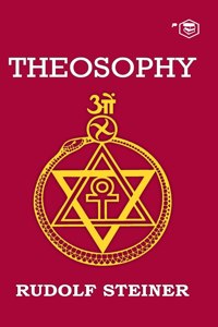 Theosophy: An Introduction to the Supersensible Knowledge of the World and the Destination of Man