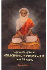 Yogirajadhhirj Swami Vishuddhanand Paramahansdeva: LIfe and Philosophy