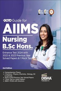 Go To Guide for AIIMS Nursing B.Sc. Hons. Entrance Test 2024 with 2022 & 2023 Previous Year Solved Papers & 1 Mock Test 2nd Edition | Physics, Chemistry, Biology, General Knowledge & Aptitude |