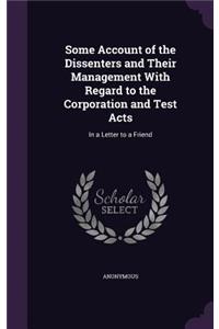 Some Account of the Dissenters and Their Management With Regard to the Corporation and Test Acts