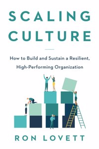 Scaling Culture: How to Build and Sustain a Resilient, High-Performing Organization