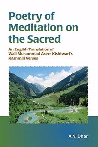 Poetry Of Meditation On The Sacred An English Translation Of Wali Muhammad Aseer Kishtwari's Kashmiri Verses