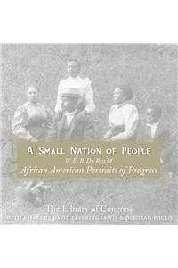 Small Nation of People: W. E. B. Du Bois and African American Portraits of Progress