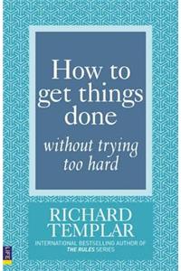 How to Get Things Done without Trying Too Hard