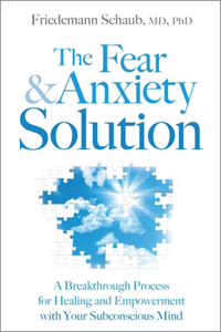 Fear & Anxiety Solution: A Breakthrough Process for Healing and Empowerment with Your Subconscious Mind