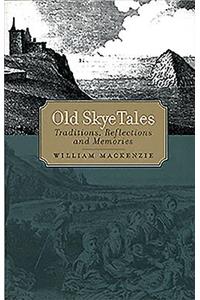 Old Skye Tales: Traditions, Reflections and Memories