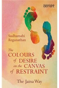 Colours of Desire on the Canvas of Restraint: The Jaina Way