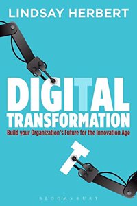 Digital Transformation: Build Your Organization's Future for the Innovation Age