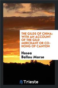 The Gilds of China: With an Account of the Gild Merchant or Co-Hong of Canton