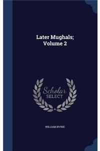 Later Mughals; Volume 2