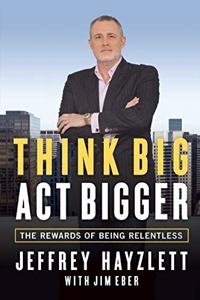 Think Big, Act Bigger