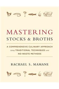 Mastering Stocks and Broths: A Comprehensive Culinary Approach Using Traditional Techniques and No-Waste Methods