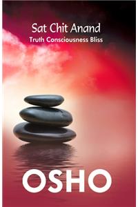 Sat Chit Anand : Truth Consciousness Bliss