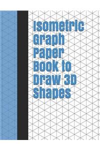 Isometric Graph Paper Book to Draw 3D Shapes: 140 Pages Large 8.5 Inch by 11 Inch Size