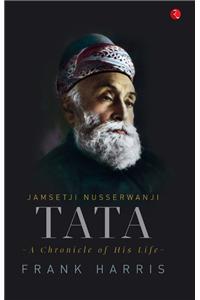 Jamsetji Nusserwanji Tata: A Chronicle Of His Life