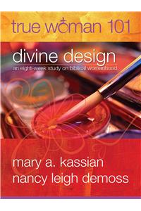 True Woman 101: Divine Design: An Eight-Week Study on Biblical Womanhood (True Woman)